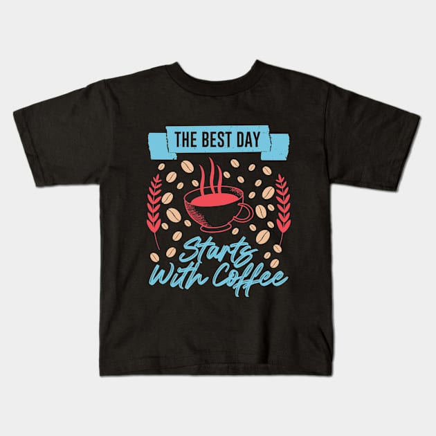 THE BEST DAY STARTS WITH COFFEE FUNNY GIFT Kids T-Shirt by Fashion Style